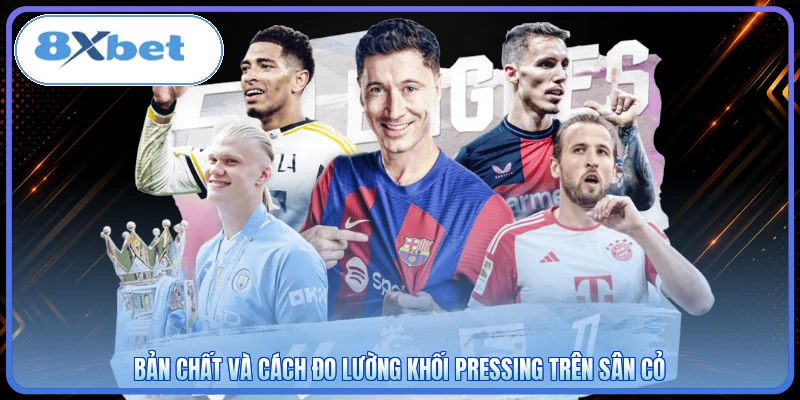 Bản chất và cách đo lường khối Pressing trên sân cỏ