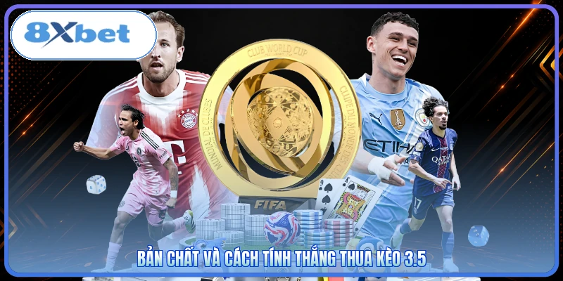Bản chất và cách tính thắng thua kèo 3.5
