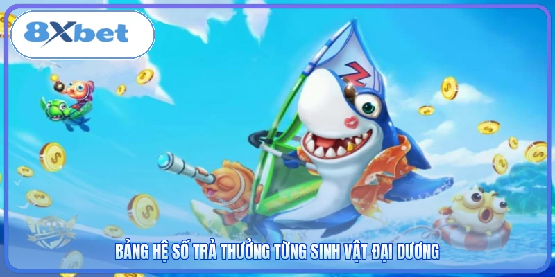 Bảng hệ số trả thưởng từng sinh vật đại dương