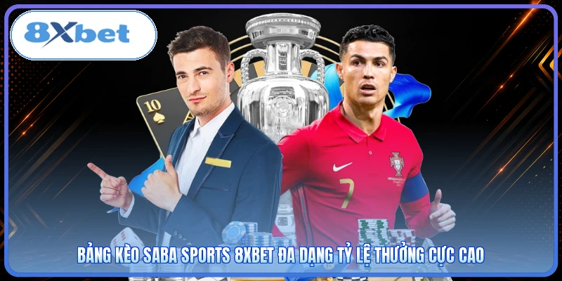 Bảng kèo Saba Sports 8XBET đa dạng tỷ lệ thưởng cực cao