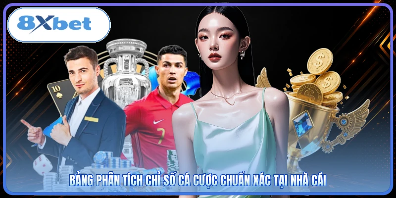 Bảng phân tích chỉ số cá cược chuẩn xác tại nhà cái