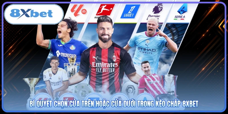 Bí quyết chọn cửa trên hoặc cửa dưới trong kèo chấp 8XBET