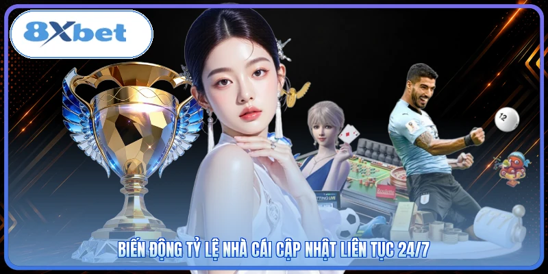 Biến động tỷ lệ nhà cái cập nhật liên tục 24/7