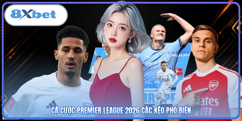 Cá cược Premier League 2026 các kèo phổ biến