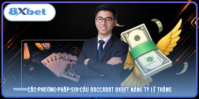 Các phương pháp soi cầu baccarat 8XBET nâng tỷ lệ thắng