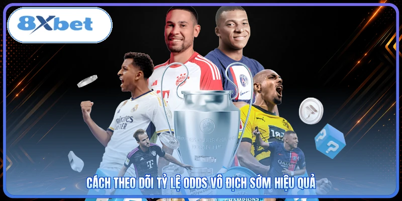 Cách theo dõi tỷ lệ odds vô địch sớm hiệu quả