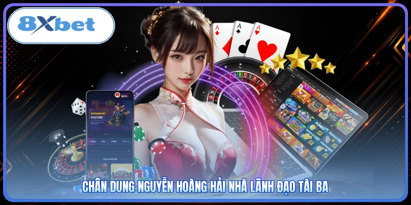 Chân dung Nguyễn Hoàng Hải nhà lãnh đạo tài ba