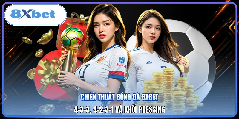 Chiến Thuật Bóng Đá 8XBET | 4-3-3, 4-2-3-1 Và Khối Pressing