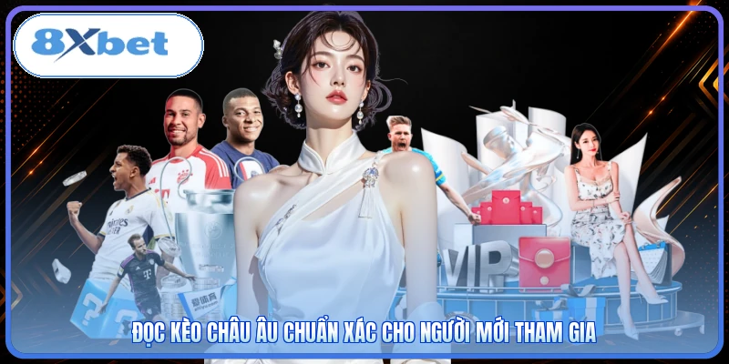 Đọc kèo Châu Âu chuẩn xác cho người mới tham gia