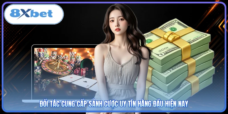 Đối tác cung cấp sảnh cược uy tín hàng đầu hiện nay