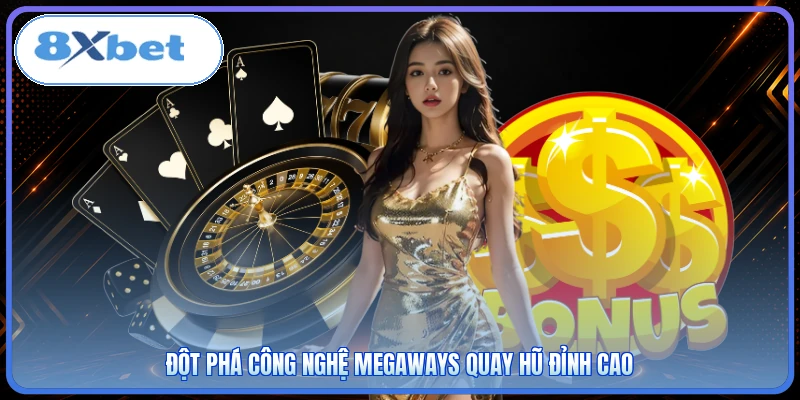 Đột phá công nghệ Megaways quay hũ đỉnh cao