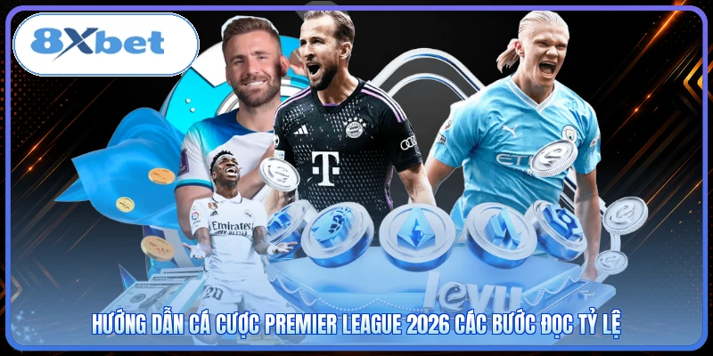 Hướng dẫn cá cược Premier League 2026 các bước đọc tỷ lệ