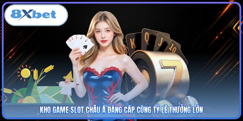 Kho game slot Châu Á đẳng cấp cùng tỷ lệ thưởng lớn
