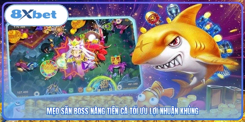 Mẹo săn Boss Nàng Tiên Cá tối ưu lợi nhuận khủng