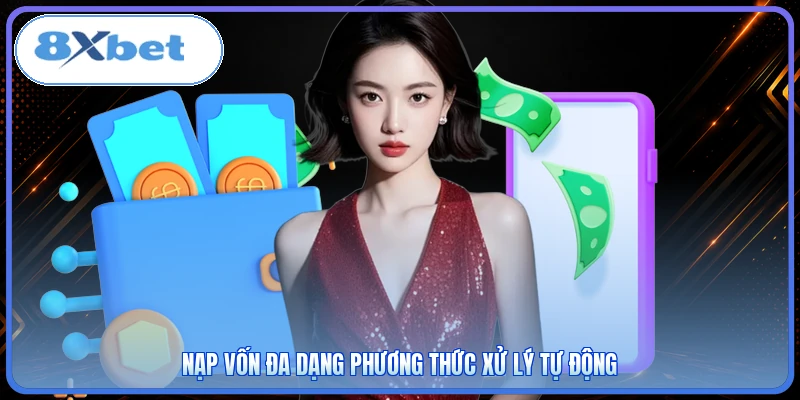 Nạp vốn đa dạng phương thức xử lý tự động