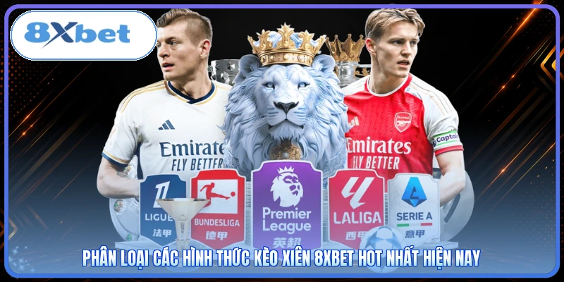 Phân loại các hình thức kèo xiên 8XBET hot nhất hiện nay
