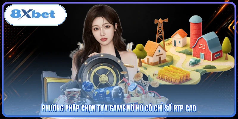 Phương pháp chọn tựa game nổ hũ có chỉ số RTP cao