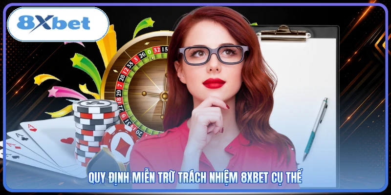 Quy định miễn trừ trách nhiệm 8XBET cụ thể