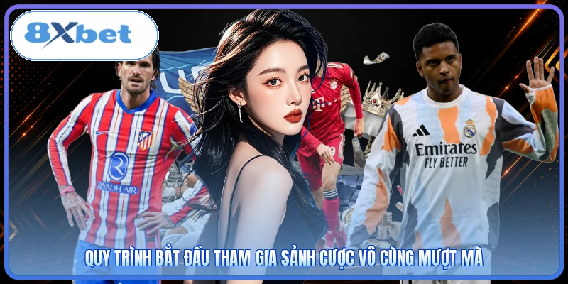 Quy trình bắt đầu tham gia sảnh cược vô cùng mượt mà