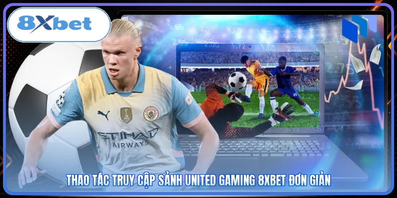 Thao tác truy cập sảnh United Gaming 8XBET đơn giản