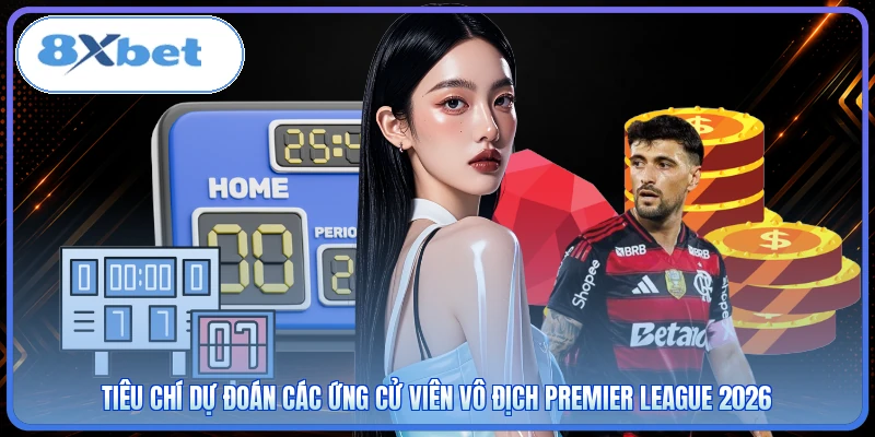 Tiêu chí dự đoán các ứng cử viên vô địch Premier League 2026