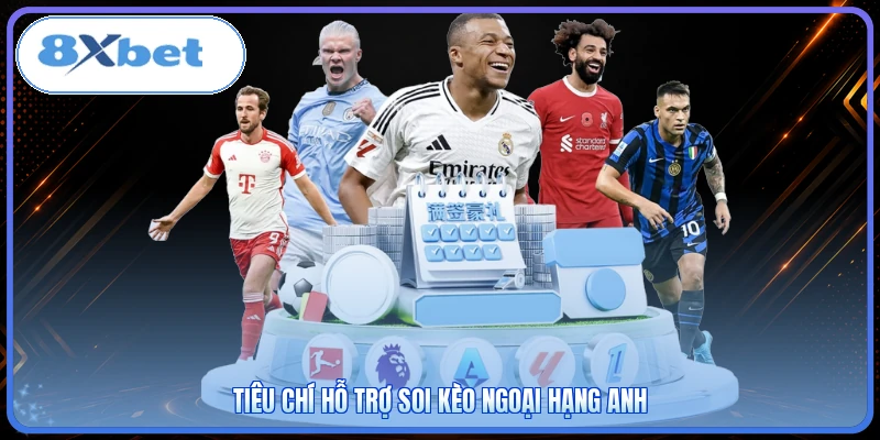 Tiêu chí hỗ trợ soi kèo Ngoại Hạng Anh