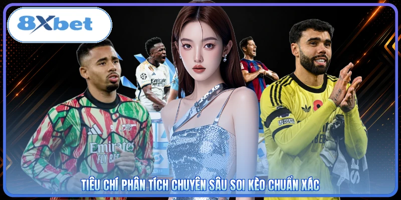 Tiêu chí phân tích chuyên sâu soi kèo chuẩn xác