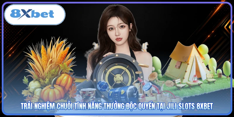 Trải nghiệm chuỗi tính năng thưởng độc quyền tại JILI Slots 8XBET