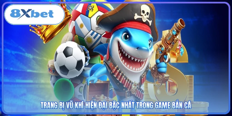 Trang bị vũ khí hiện đại bậc nhất trong game bắn cá