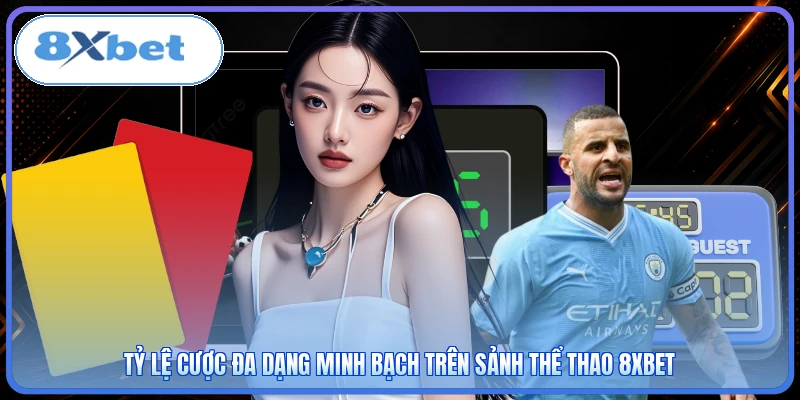 Tỷ lệ cược đa dạng minh bạch trên sảnh thể thao 8XBET