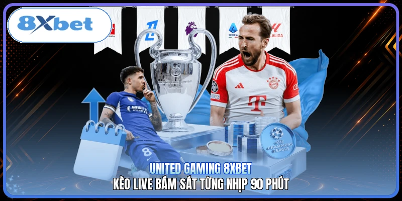 United Gaming 8XBET | Kèo Live Bám Sát Từng Nhịp 90 Phút
